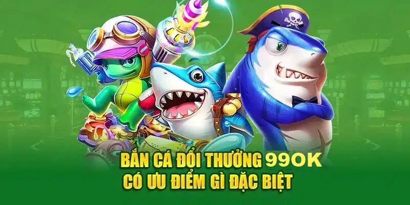 Khám phá Bắn cá 99OK và săn cá ngay hôm nay