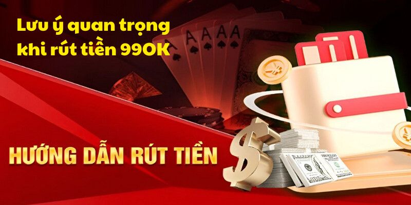 Đảm bảo thông tin chính xác khi rút tiền 99OK