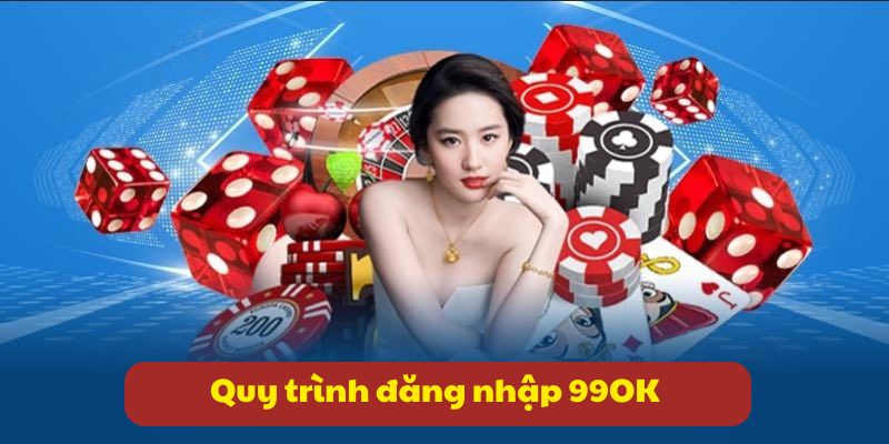 Quy trình đăng nhập 99OK đơn giản qua 4 bước