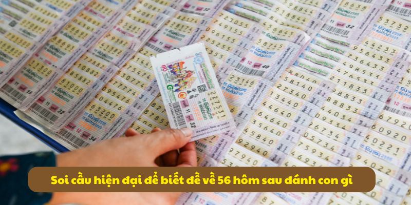 Soi cầu hiện đại để biết đề về 56 hôm sau đánh con gì