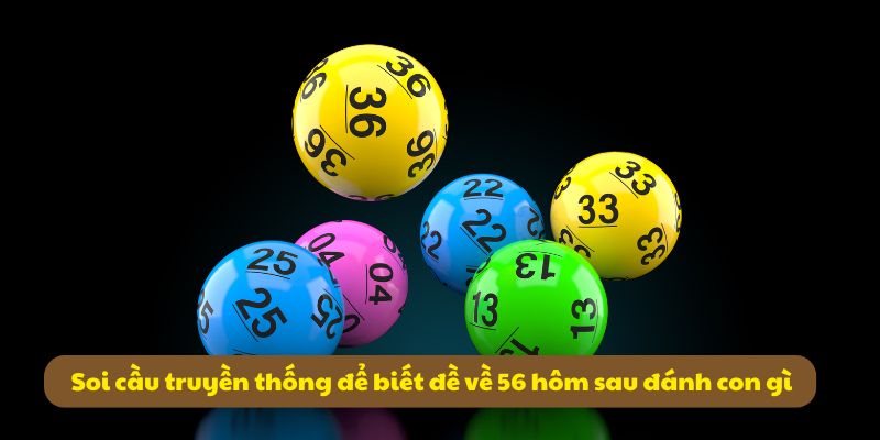 Soi cầu truyền thống để biết đề về 56 hôm sau đánh con gì